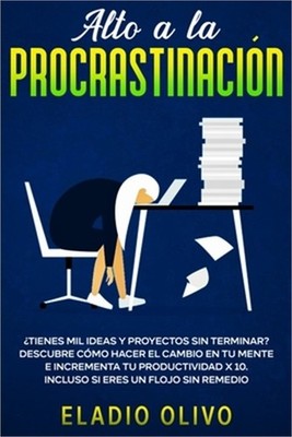 Alto a la procrastinaci�n: �Tienes mil ideas y proyectos sin terminar? Descubre
