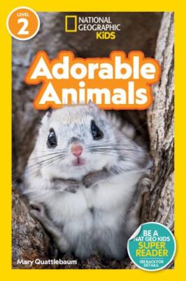 Adorable Animals (National Geographic Kids Readers, Level 2) by 