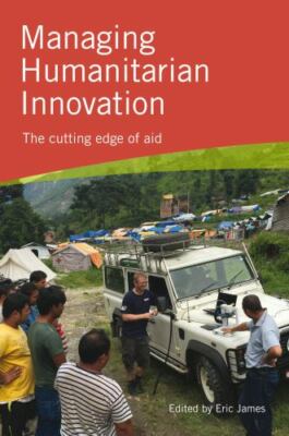 Managing Humanitarian Innovation: The cutting edge of aid, , Good Book