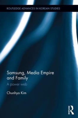 Samsung, Media Empire and Family : A Power Web, Hardcover by Kim, Chunhyo, Br...