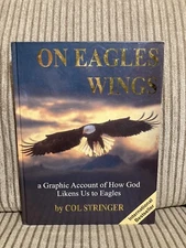 On Eagles Wings A Graphic Account Of How God Likens Us To Eagles Col Stringer HC