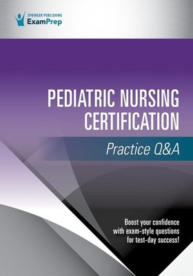 Pediatric Nursing Certification Practice Q&A by Springer Publishing Company Pape
