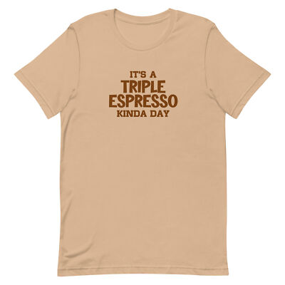 New It's A Triple Espresso Kinda Day Adult Coffee Lover T-shirt