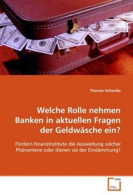 Welche Rolle nehmen Banken in aktuellen Fragen der Geldwäsche ein?: Fördern