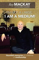 I'm Not A Large, I Am A Medium! Heartfelt Memories Of A Lifetime Of Mediumship