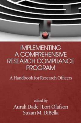Implementing a Comprehensive Research Compliance Program: A Handbook for by Dade
