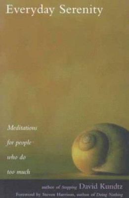 Everyday Serenity: Meditations for People Who Do Too Much by Kundtz, David