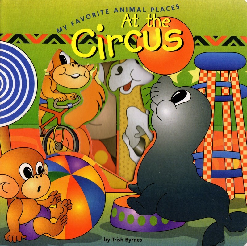 At the Circus My Favorite Animal Places by Trish Byrnes ( cutout