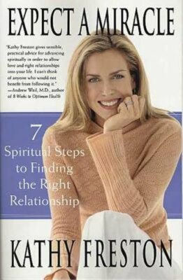 Expect a Miracle: 7 Spiritual Steps to Finding the Right Relationship by Freston
