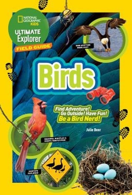 Ultimate Explorer Field Guide: Birds Library Binding Julie Beer