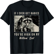 If I Ever Get Rabies, You're High On My Bitin' List Tees T-Shirt