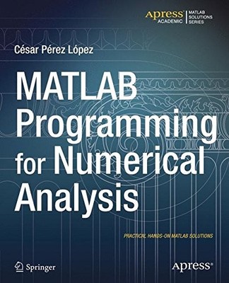 MATLAB PROGRAMMING FOR NUMERICAL ANALYSIS (MATLAB By Cesar Lopez Mint Condition