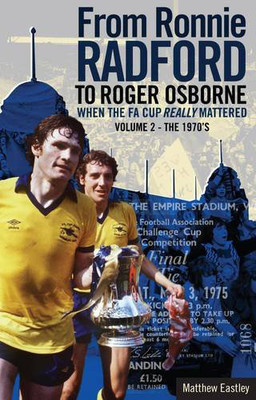 From Ronnie Radford to Roger Osborne - When FA Cup Really Mattered 1970s - Vol 2