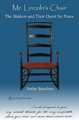 Mr. Lincoln's Chair: The Shakers and Their Quest for Peace by Anita Sanchez: New