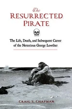 The Resurrected Pirate: The Life, Death, and Subsequent Career of the Notorious