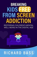 Breaking Kids Free From Screen Addiction Richard Bass Taschenbuch Englisch 2024