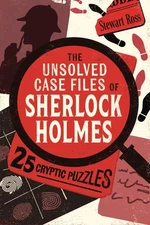The Unsolved Case Files of Sherlock Holmes: 25 Cryptic Puzzles by Stewart Ross P