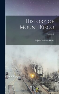 Hyatt - History of Mount Kisco  Volume 2 - New hardback or cased book  - X555z