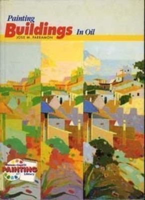 Painting Buildings in Oil (Artists Library),J.M. Parramon, S. Sh