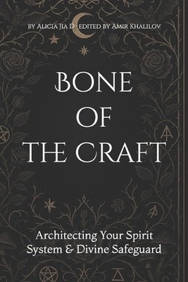 Bone of the Craft: Architecting Your Spirit System & Divine Safeguard by Amir Kh