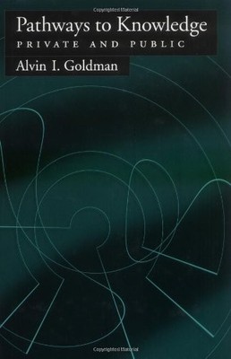 PATHWAYS TO KNOWLEDGE: PRIVATE AND PUBLIC By Alvin Goldman - Hardcover EXCELLENT