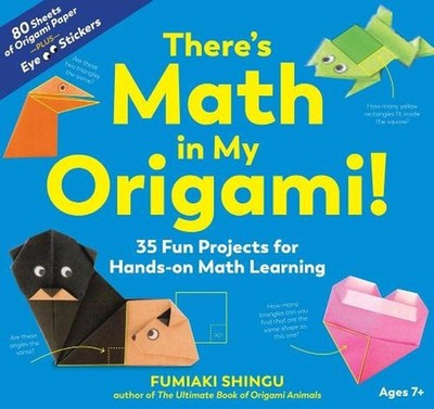 There's Math in My Origami!: 35 Fun Projects for Hands-On Math Learning by Fumia