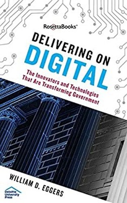 Delivering on Digital : A Guide to Government Transformation Will