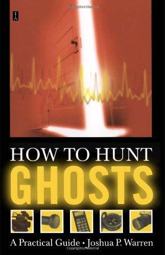 How to Hunt Ghosts: A Practical Guide - Warren, Joshua P.