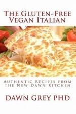 Gluten-Free Vegan Italian : Authentic Recipes from the New Dawn Kitchen, Pape...