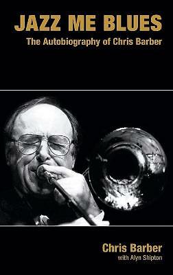 Jazz Me Blues: The Autobiography of Chris Barber by Chris Barber (Hardcover, ...