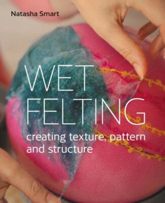 Wet Felting by Smart, Natasha, Brand New, Free shipping in the US