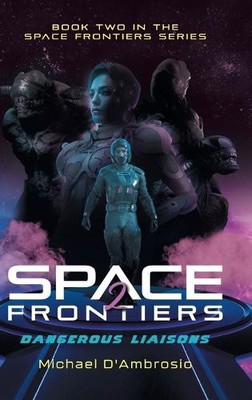 Space Frontiers: Dangerous Liaisons By Michael dAmbrosio - New Copy - 9781964...