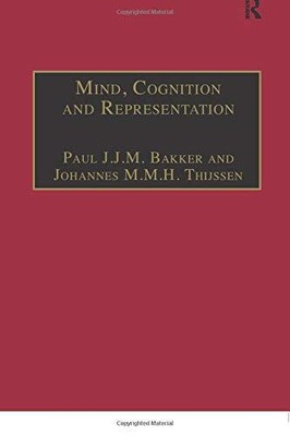 MIND, COGNITION AND REPRESENTATION (ASHGATE STUDIES IN By Paul J.j.m. Bakker NEW