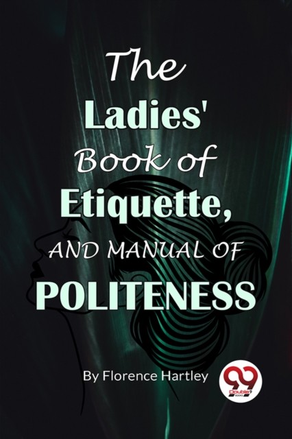 The Ladies' Book Of Etiquette, And Manual Of Politeness (Paperback Book)