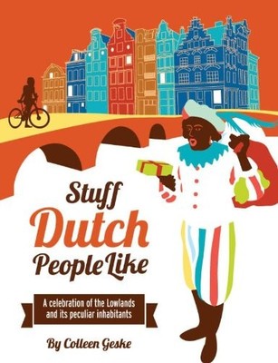 Stuff Dutch people like: a celebration of the lowlands and its p