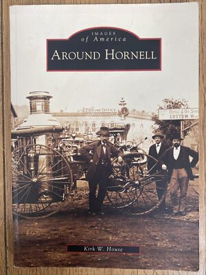 AROUND HORNELL (IMAGES OF AMERICA) By Kirk W. House