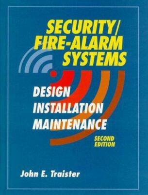 SECURITY/FIRE ALARM SYSTEMS: DESIGN, INSTALLATION, AND By John E. Traister