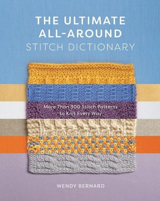The Ultimate All-Around Stitch Dictionary: More Than 300 Stitch Patterns to Knit