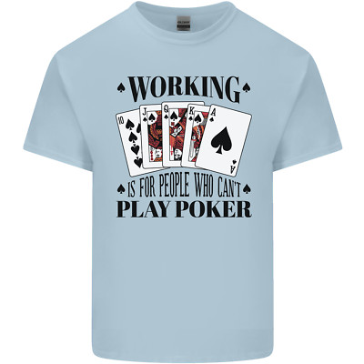 T-Shirt Working is for People Who Can't Play Poker Kinder