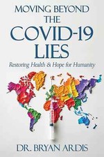 Moving Beyond the Covid-19 Lies : Restoring H...