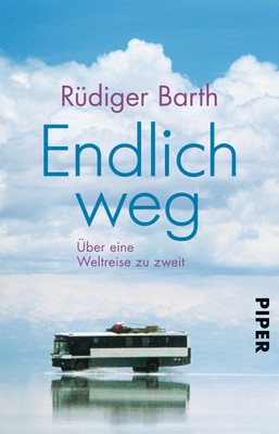 Endlich weg: Über eine Weltreise zu zweit Rüdiger Barth