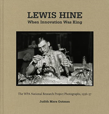 Lewis Hine: When Innovation Was King -  NEW Judith Mara Gut 2018