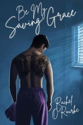 Rachel O'Rourke Be My Saving Grace (Paperback)