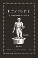 How To Die An Ancient Guide To The End Of Life Seneca Buch Englisch 2017