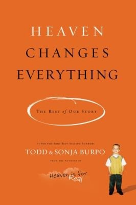 Heaven Changes Everything : The Rest of Our Story Todd & Burp