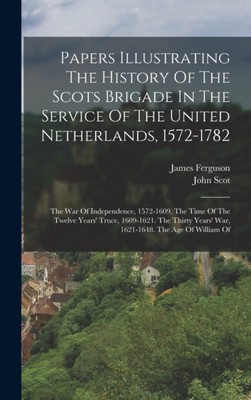 Ferguson - Papers Illustrating The History Of The Scots Brigade In The - X555z