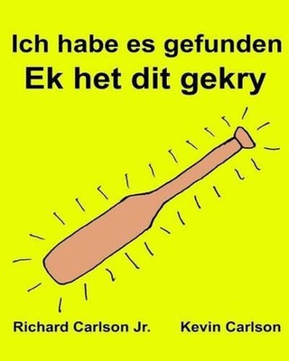 Ich habe es gefunden Ek het dit gekry: Ein Bilderbuch f?r Kinder Deutsch-Afrikaa