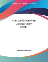 William Gardner Hale | Aims And Methods In Classical Study (1888) | Taschenbuch