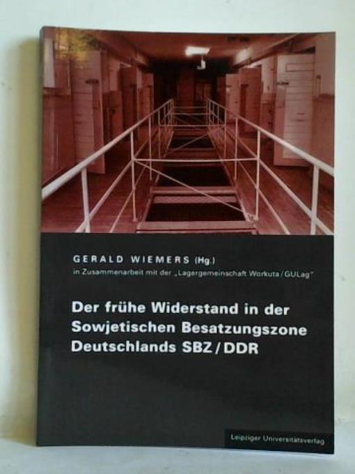 Der frühe Widerstand in der Sowjetischen Besatzungszone Deutschlands SBZ/DDR - Wiemers, Gerald (Hrsg.)