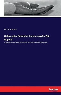 Gallus, oder Rmische Scenen aus der Zeit Augusts: zur genaueren Kenntniss des R?